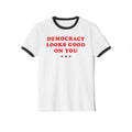Democracy Looks Good On You — Ringer Tee